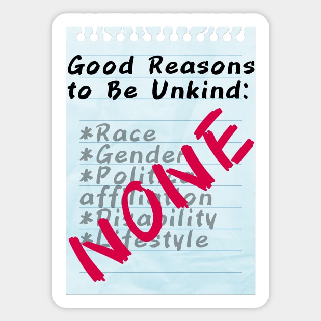 Good Reasons to Be Unkind: NONE Sticker by dogbone42